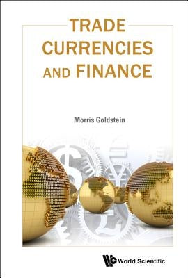Trade, Currencies, and Finance by Goldstein, Morris