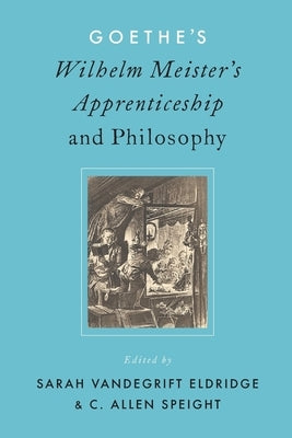 Goethe's Wilhelm Meister's Apprenticeship and Philosophy by Eldridge, Sarah V.