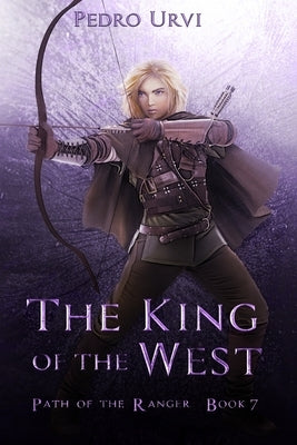 The King of the West: (Path of the Ranger Book 7) by Urvi, Pedro