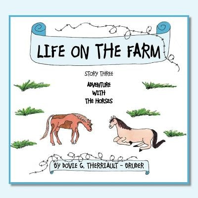 Life on the Farm: Story Three Adventure with the Horses by Therriault -. Bruder, Dovie G.