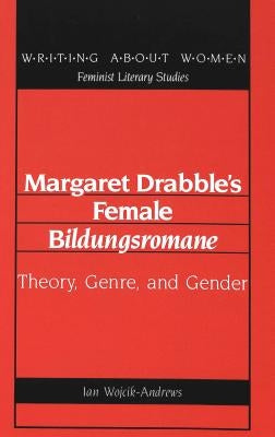 Margaret Drabble's Female «Bildungsromane»: Theory, Genre, and Gender by Labovitz, Esther