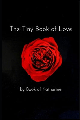 The Tiny Book of Love by Katherine, Book Of