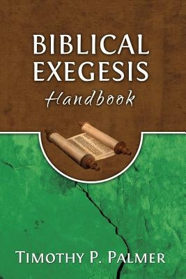 Biblical Exegesis Handbook by Palmer, Timothy P.