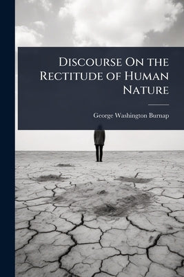 Discourse On the Rectitude of Human Nature by Burnap, George Washington