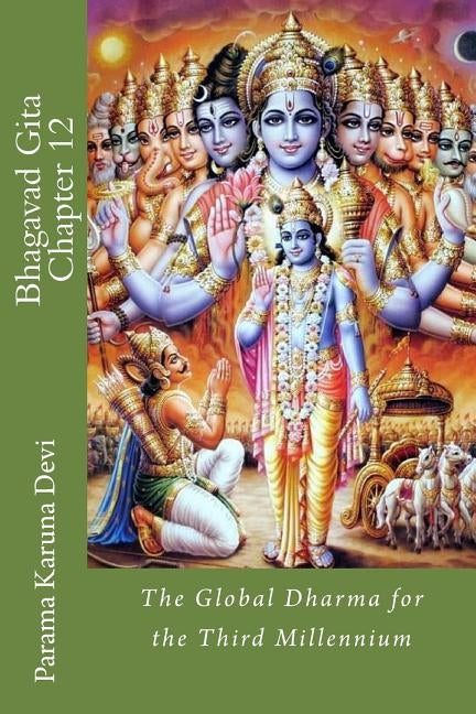 Bhagavad Gita: Chapter 12: the Global Dharma for the Third Millennium by Devi, Parama Karuna
