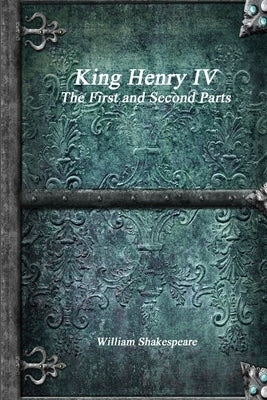 King Henry IV, The First and Second Parts by Shakespeare, William