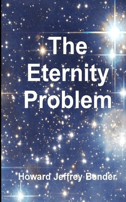 The Eternity Problem by Bender, Howard Jeffrey