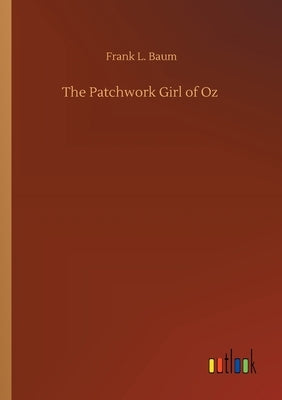 The Patchwork Girl of Oz by Baum, Frank L.