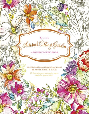 Kristy's Summer Cutting Garden: A Watercoloring Book by Rice, Kristy
