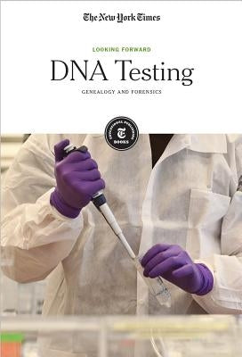DNA Testing: Genealogy and Forensics by Editorial Staff, The New York Times