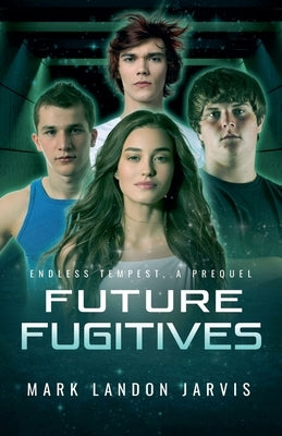 Future Fugitives by Jarvis, Mark Landon