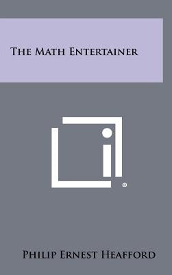 The Math Entertainer by Heafford, Philip Ernest