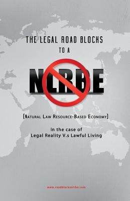 The Legal Roadblocks to a NLRBE: In the case of Legal Reality V.s Lawful Living by Researcher, Nlrbe Legal