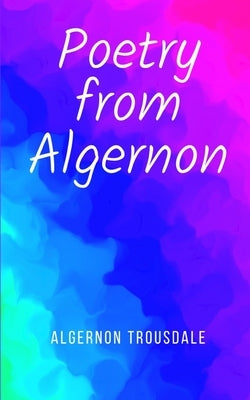 Poetry from Algernon by Trousdale, Algernon