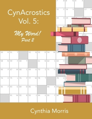 CynAcrostics Volume 5: My Word! Part 2 by Morris, Cynthia