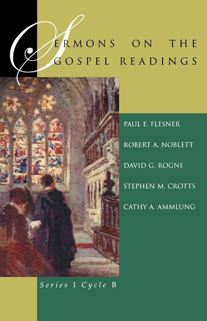 Sermons On The Gospel Readings: Series I Cycle B by Flesner, Paul E.
