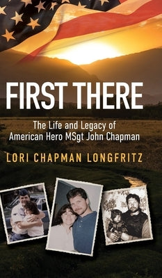 First There: The Life and Legacy of American Hero John Chapman by Longfritz, Lori
