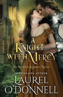 A Knight With Mercy: Book 2 of the Assassin Knights Series by O'Donnell, Laurel