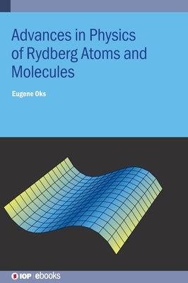 Advances in Physics of Rydberg Atoms and Molecules by Oks, Eugene