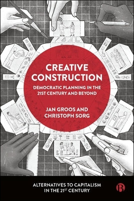 Creative Construction: Democratic Planning in the 21st Century and Beyond by Groos, Jan