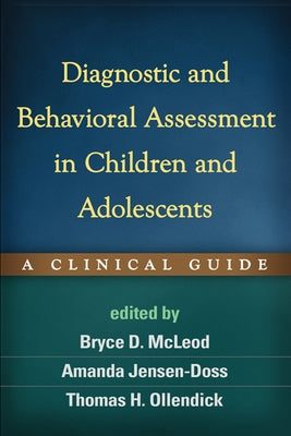 Diagnostic and Behavioral Assessment in Children and Adolescents: A Clinical Guide by McLeod, Bryce D.