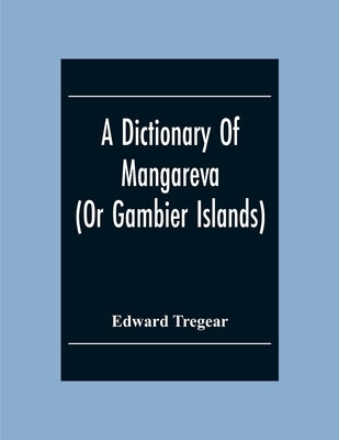 A Dictionary Of Mangareva (Or Gambier Islands) by Tregear, Edward