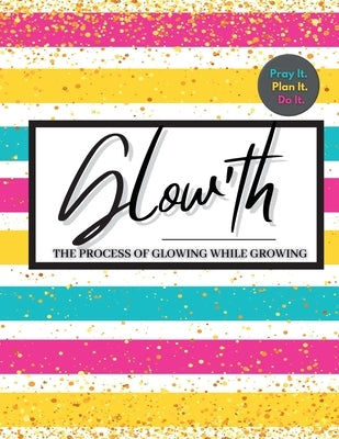 Glow'th- Pray it. Plan it. Do it. by Williams, Angelica