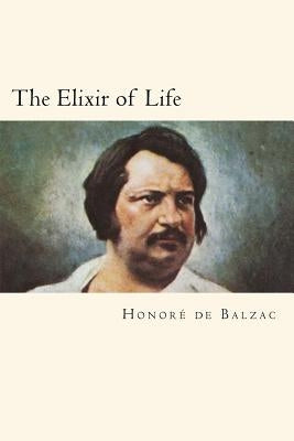 The Elixir of Life by De Balzac, Honore
