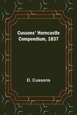 Cussons' Horncastle Compendium, 1837 by Cussons, D.
