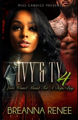 Ivy & Ty 4: Love Wasn't Meant For a Dope Boy by Renee, Breanna