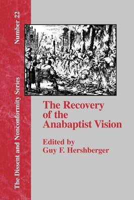 The Recovery of the Anabaptist Vision: A Sixtieth Anniversary Tribute to Harold S. Bender by Hershberger, Guy F.