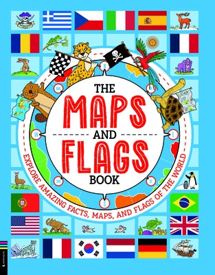 The Maps and Flags Book: Explore Amazing Facts, Maps, and Flags of the World by Fullman, Joe