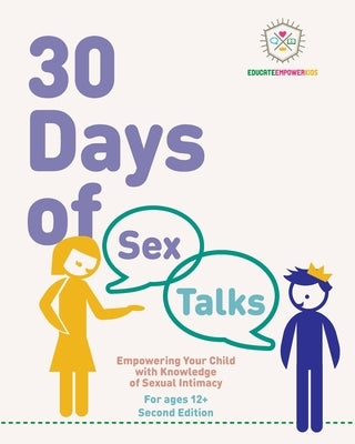 30 Days of Sex Talks for Ages 12+: Empowering Your Child with Knowledge of Sexual Intimacy: 2nd Edition by Alexander, Dina