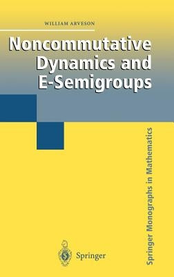 Noncommutative Dynamics and E-Semigroups by Arveson, William