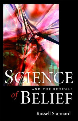 Science and the Renewal of Belief by Stannard, Russell