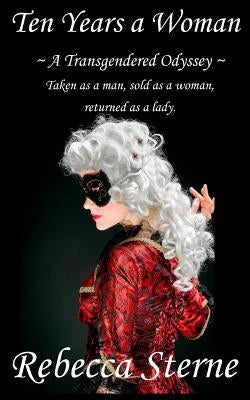 Ten Years a Woman: Transgender Odyssey Series: Book One by Sterne, Rebecca
