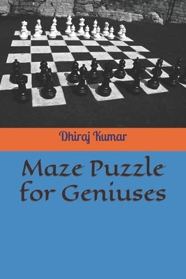 Maze Puzzle for Geniuses by Kumar, Dhiraj
