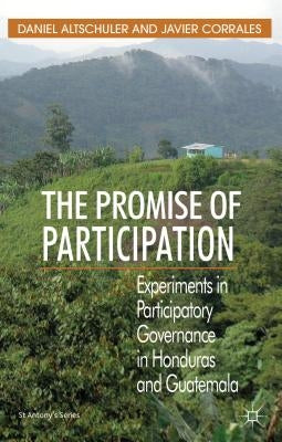 The Promise of Participation: Experiments in Participatory Governance in Honduras and Guatemala by Altschuler, s.