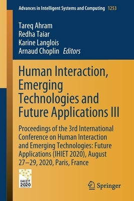Human Interaction, Emerging Technologies and Future Applications III: Proceedings of the 3rd International Conference on Human Interaction and Emergin by Ahram, Tareq