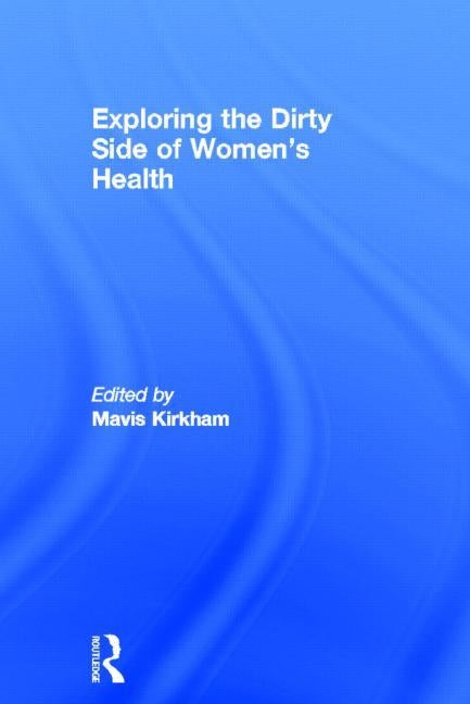 Exploring the Dirty Side of Women's Health by Kirkham, Mavis