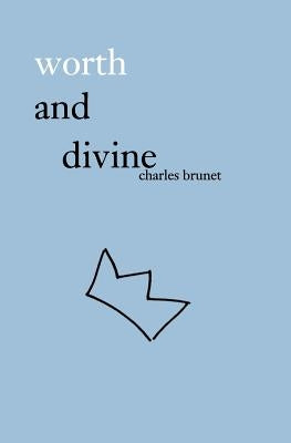 worth and divine: poetry collection by Brunet, Charles