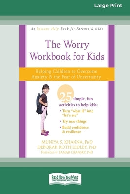 Worry Workbook for Kids: Helping Children to Overcome Anxiety and the Fear of Uncertainty [Standard Large Print 16 Pt Edition] by Khanna, Muniya S.