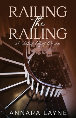 Railing the Railing: A Sentient Object Romance by Layne, Annara