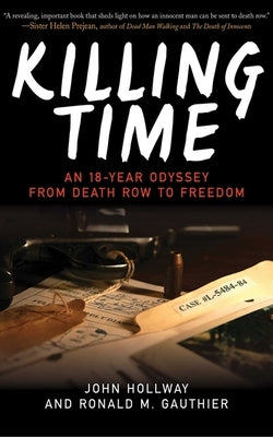 Killing Time: An 18-Year Odyssey from Death Row to Freedom by Hollway, John