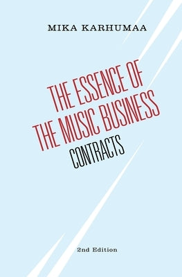 The Essence of the Music Business: Contracts by Karhumaa, Mika