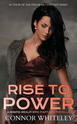 Rise To Power: A Rising Realm Epic Fantasy Novella by Whiteley, Connor