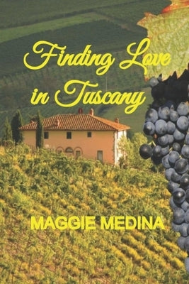 Finding Love in Tuscany by Medina, Maggie