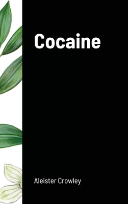 Cocaine: Includes the essay Absinthe the Green Goddess by Crowley, Aleister