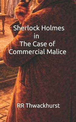 Sherlock Holmes in The Case of Commercial Malice by Thwackhurst, Rr