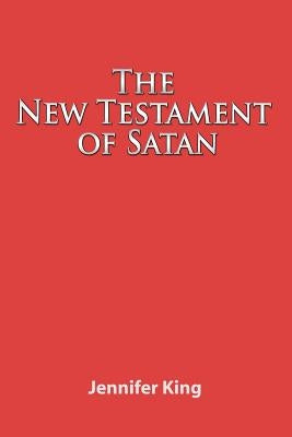 The New Testament of Satan by King, Jennifer
